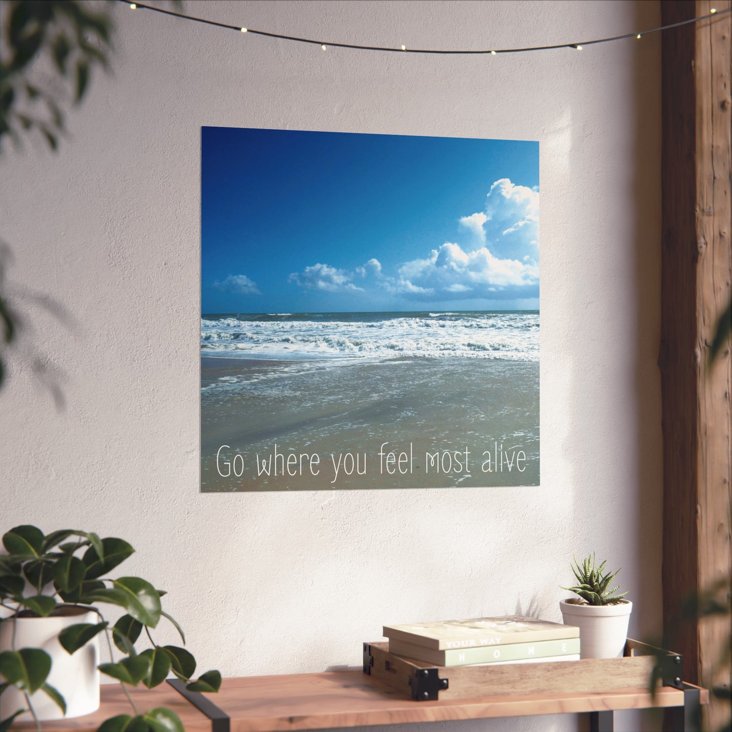 Go Where You Feel Most Alive | Fine Art Poster