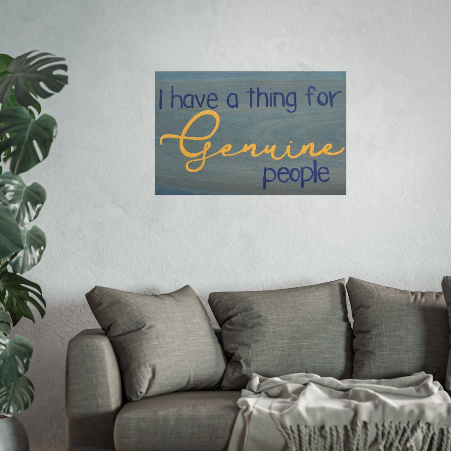 I Have A Thing For Genuine People | Fine Art Poster