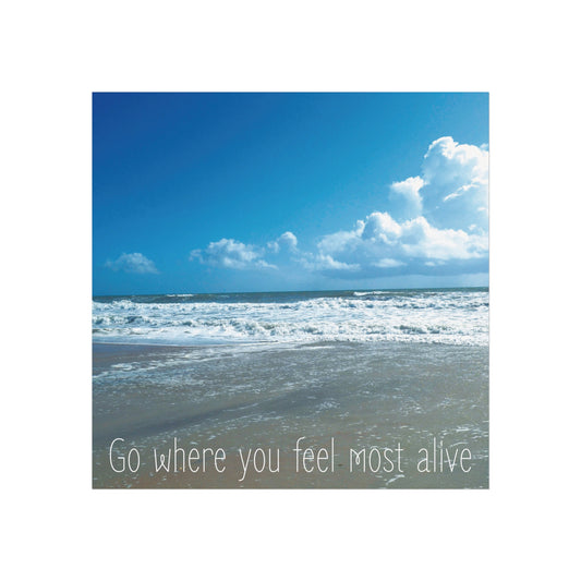 Go Where You Feel Most Alive | Fine Art Poster