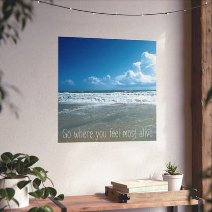 Go Where You Feel Most Alive | Fine Art Poster