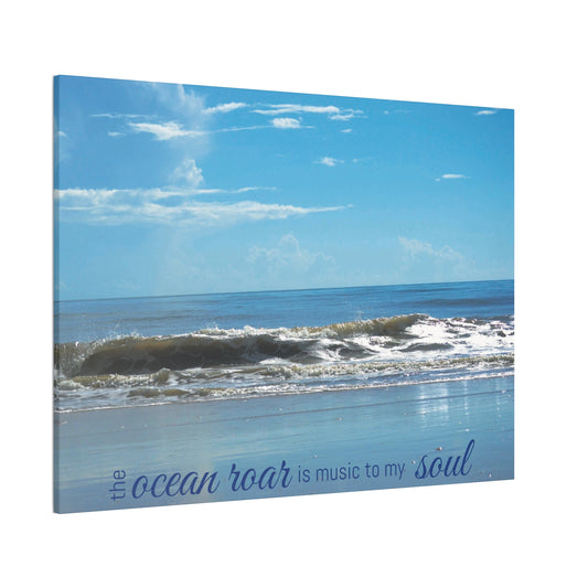 "The Ocean Roar is Music to My Soul" | Canvas