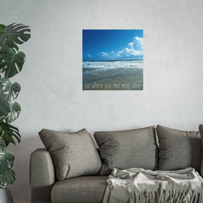 Go Where You Feel Most Alive | Fine Art Poster