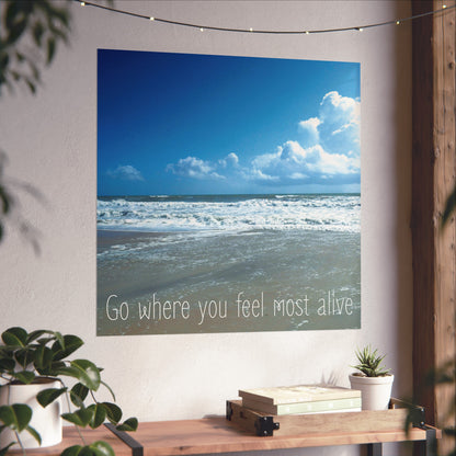 Go Where You Feel Most Alive | Fine Art Poster