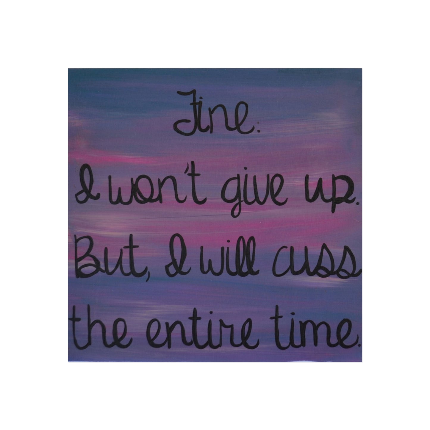 Fine, I Won't | Poster Print of Original Painting