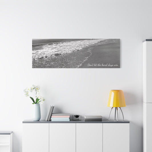 'Don't Let The Hard Days Win' | Canvas