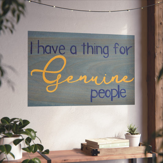 I Have A Thing For Genuine People | Fine Art Poster