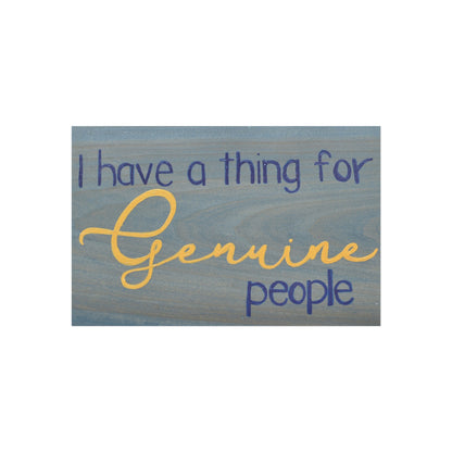 I Have A Thing For Genuine People | Fine Art Poster